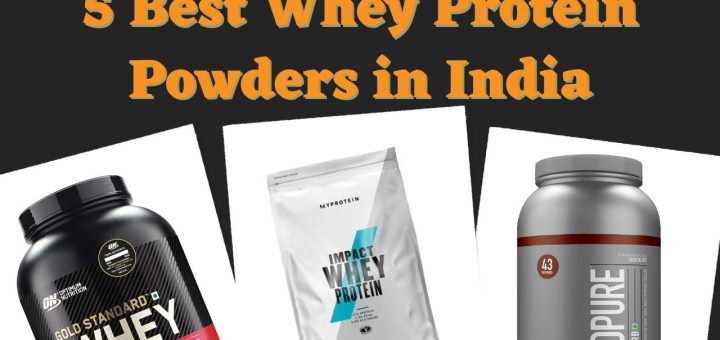 5 Best Whey Protein Powders in India